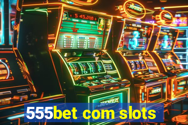 555bet com slots